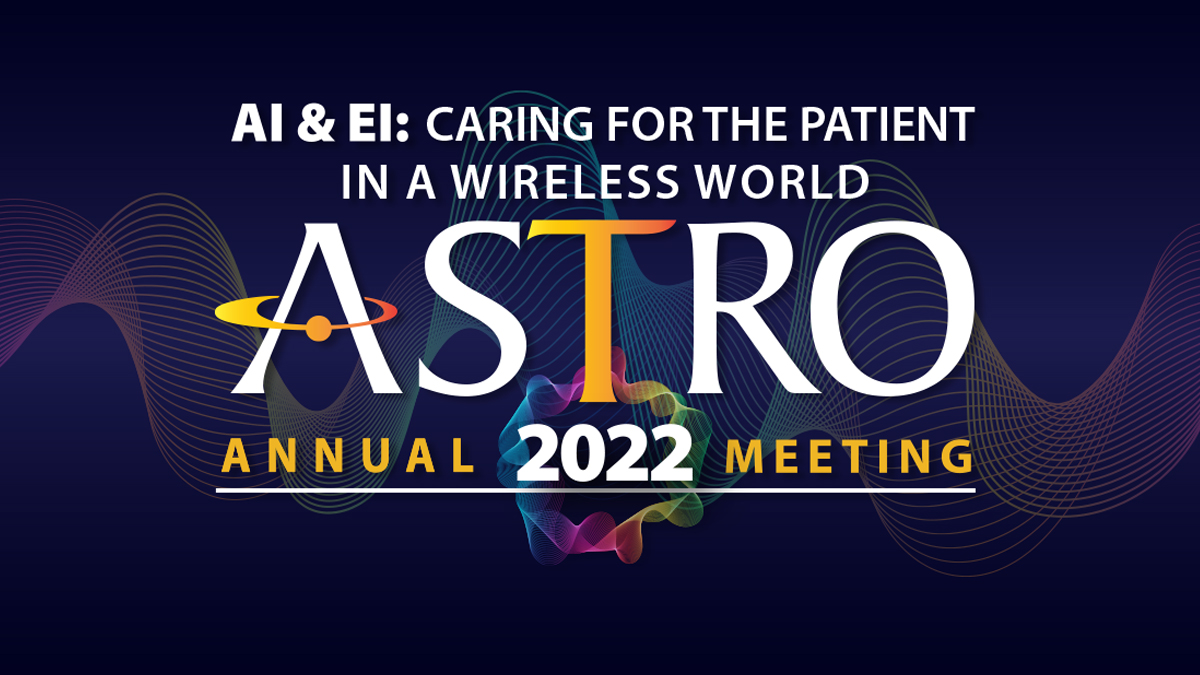 2022 ASTRO Annual Meeting American Society for Radiation Oncology